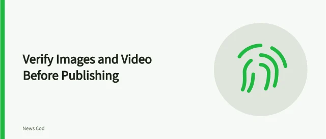 Checklist for verifying images and video before publication. Image and video verification checklist for the desk